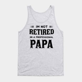 I'm Not Retired I'm A Professional Papa,fathers day Tank Top